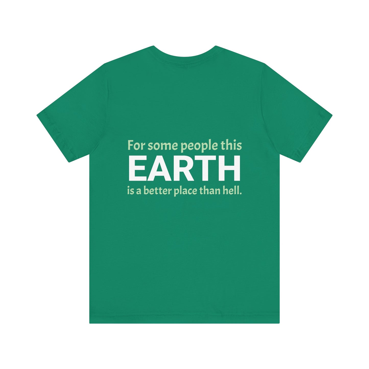 For some people this earth is a better place than hell.
