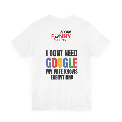 I do not need google; my wife knows everything.