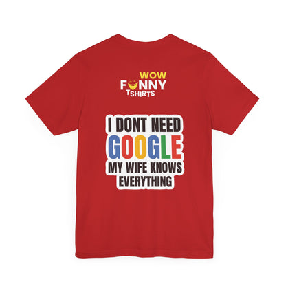 I do not need google; my wife knows everything.