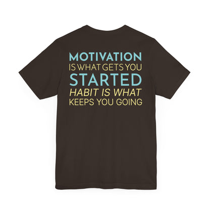 Motivation is what gets you started habit is what keeps you going