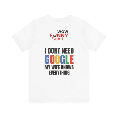 I do not need google; my wife knows everything.