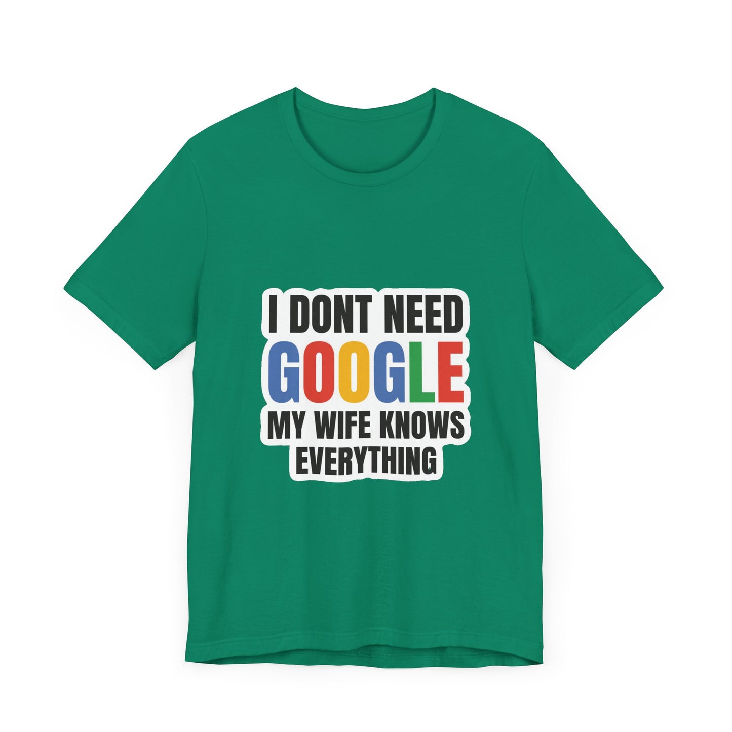 I do not need google; my wife knows everything.