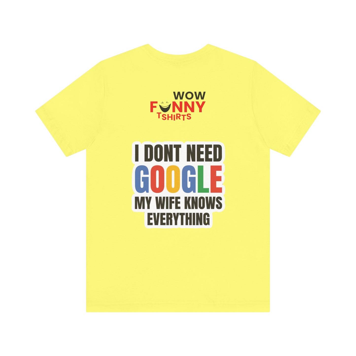 I do not need google; my wife knows everything.