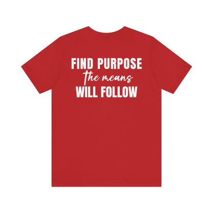 Find purpose the means will follow