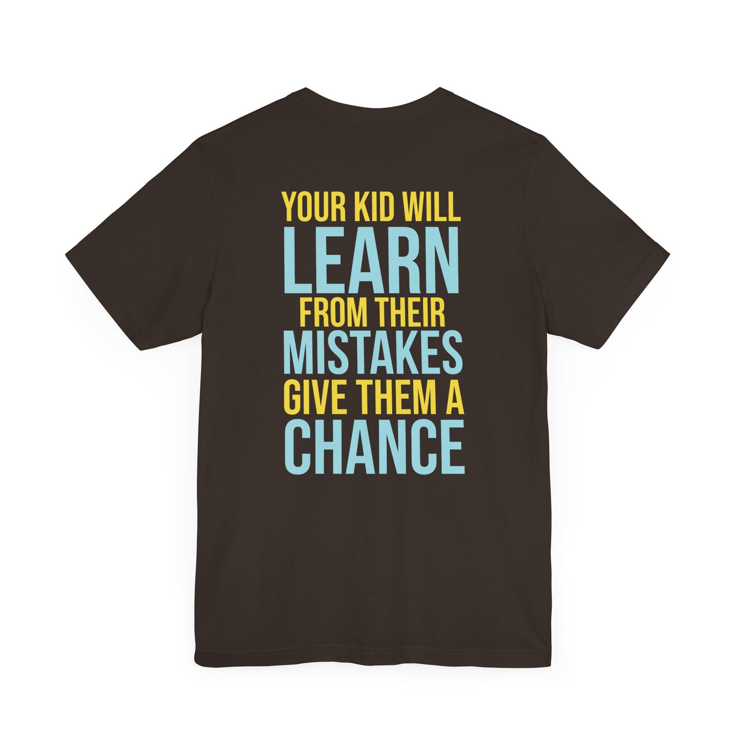 Your kid will learn from their mistakes. Give them a chance.