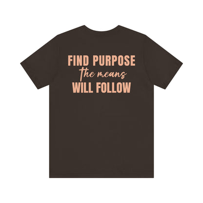 Find purpose the means will follow