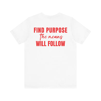 Find purpose the means will follow