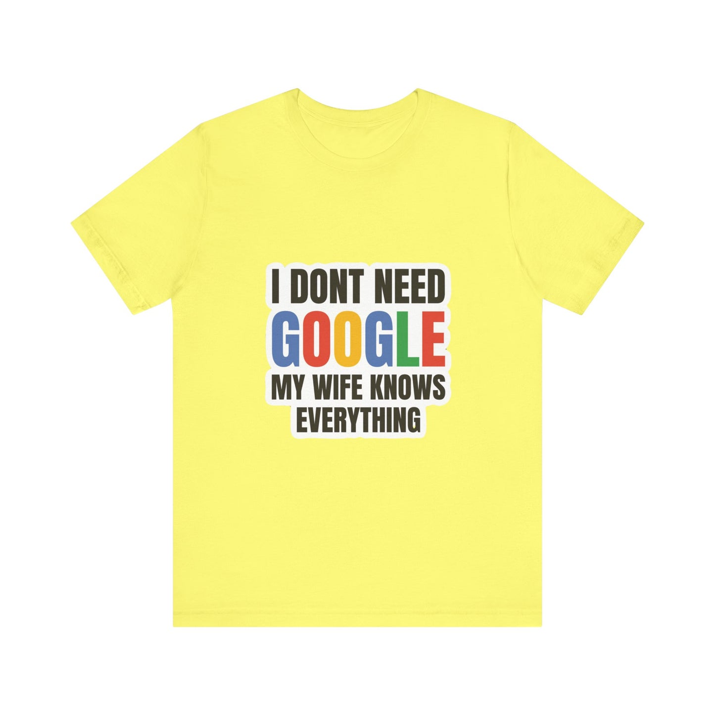 I do not need google; my wife knows everything.