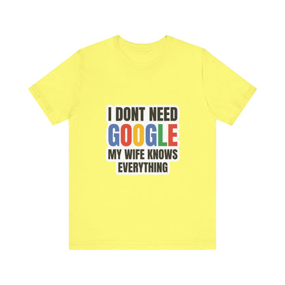 I do not need google; my wife knows everything.