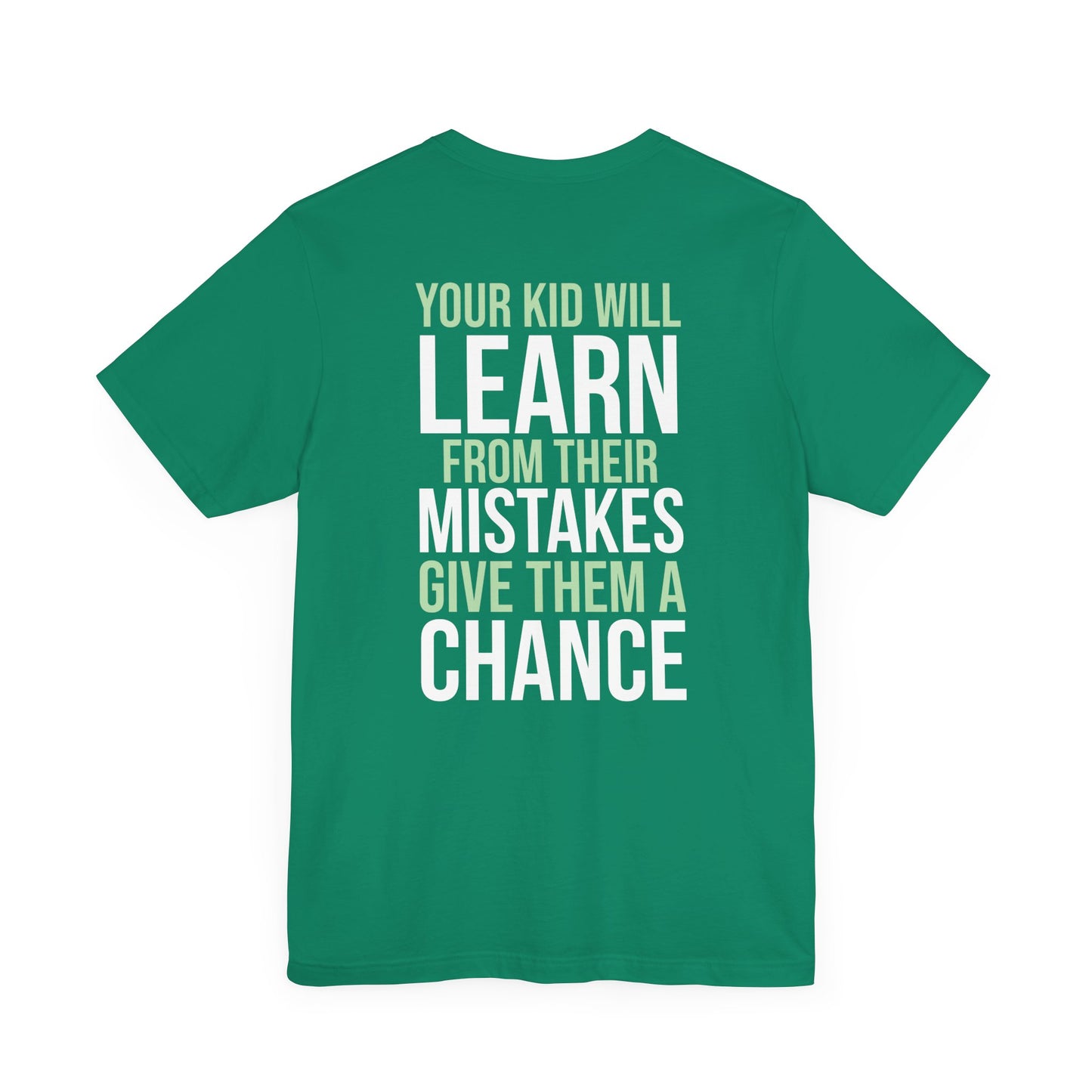 Your kid will learn from their mistakes. Give them a chance.