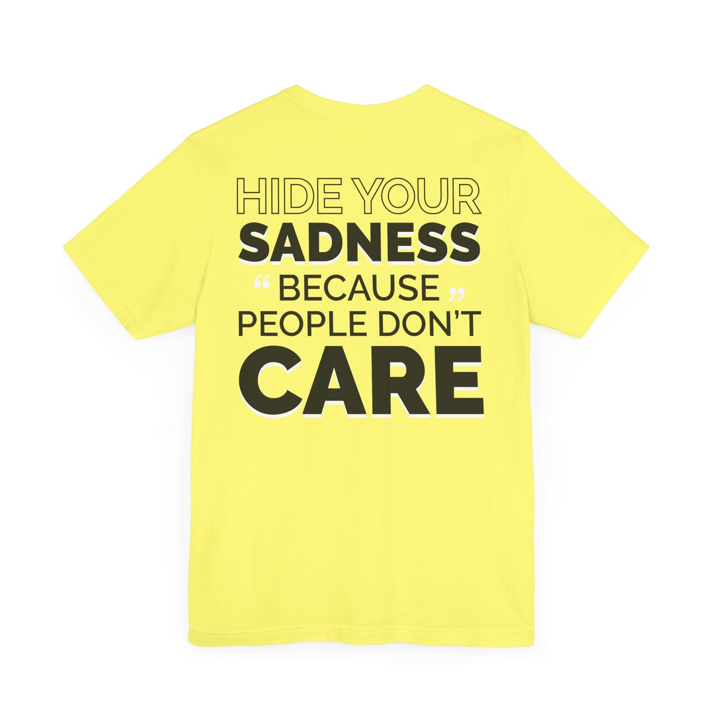 Hide your sadness, because people don’t care