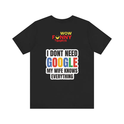 I do not need google; my wife knows everything.