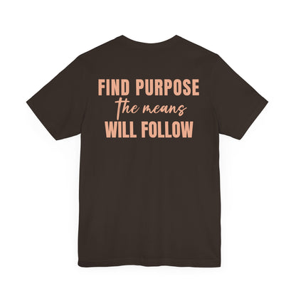 Find purpose the means will follow