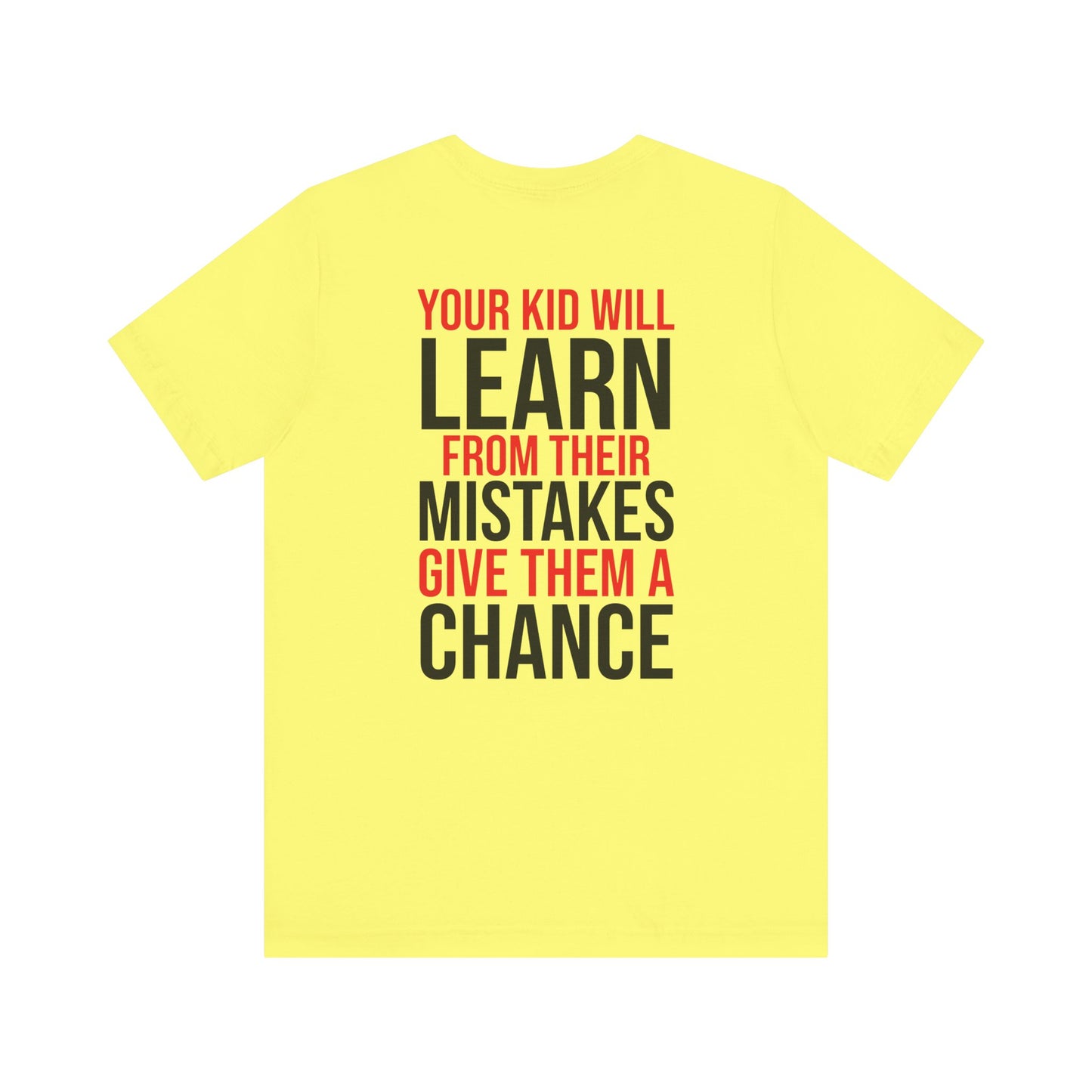 Your kid will learn from their mistakes. Give them a chance.