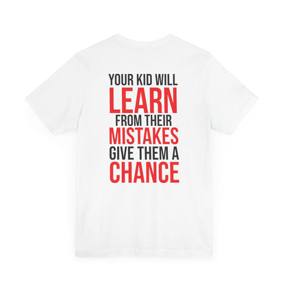 Your kid will learn from their mistakes. Give them a chance.