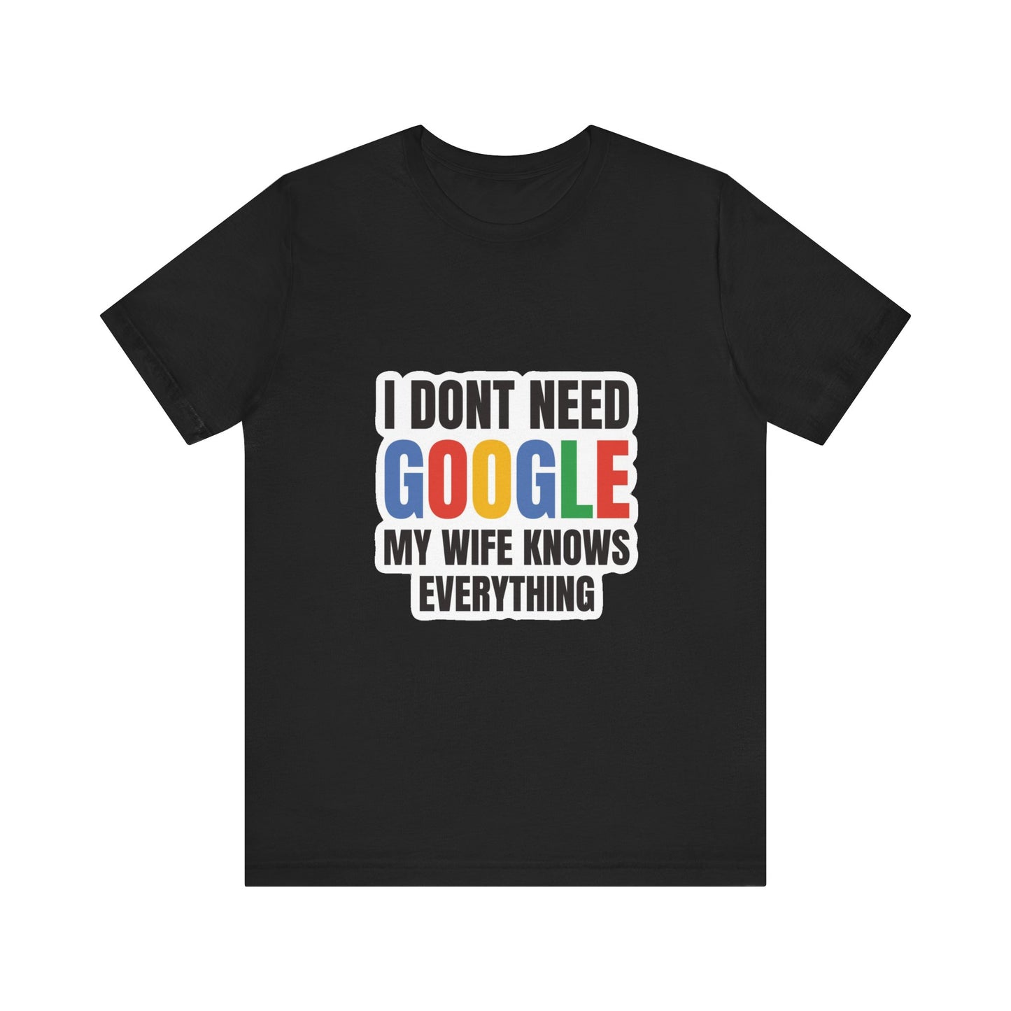 I do not need google; my wife knows everything.