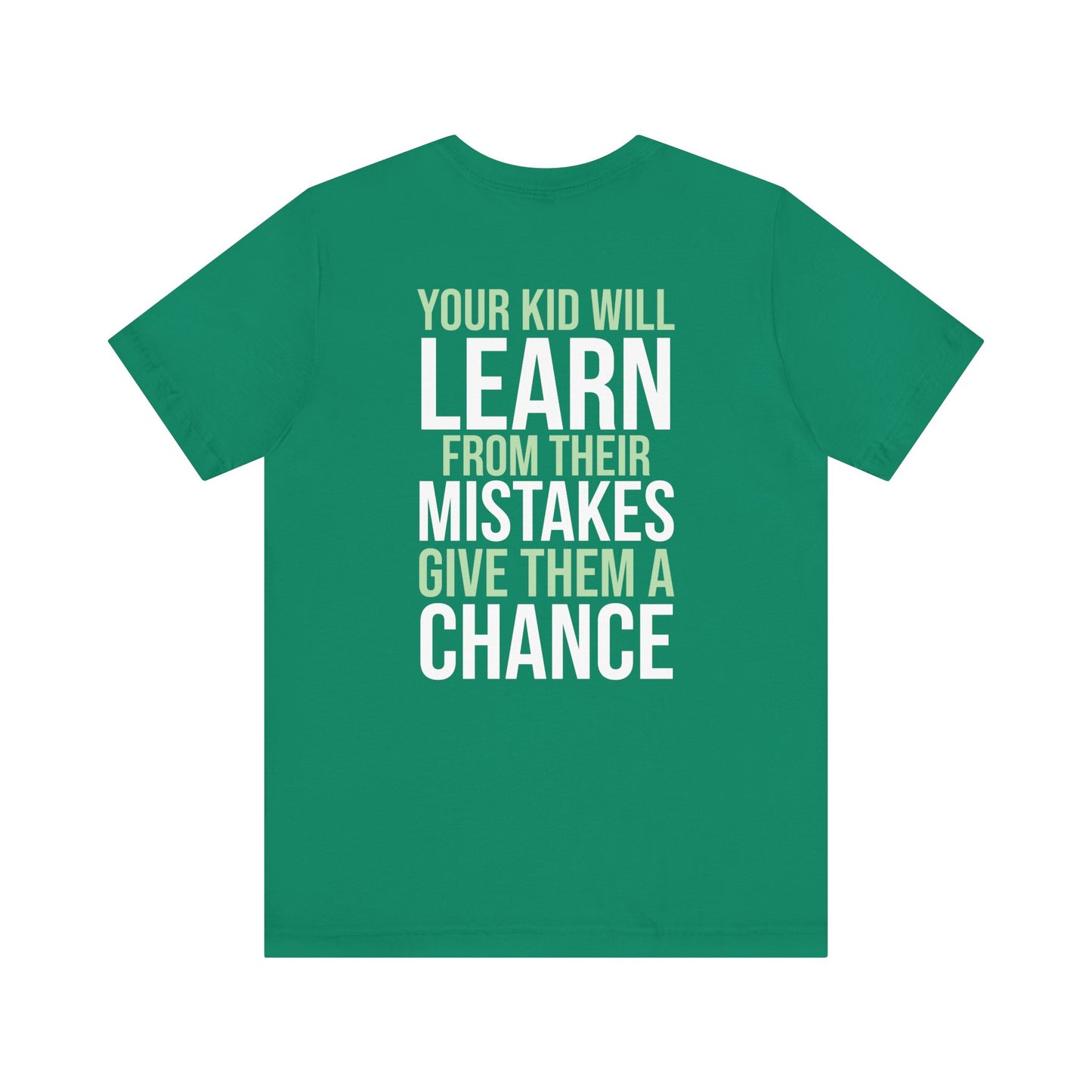 Your kid will learn from their mistakes. Give them a chance.