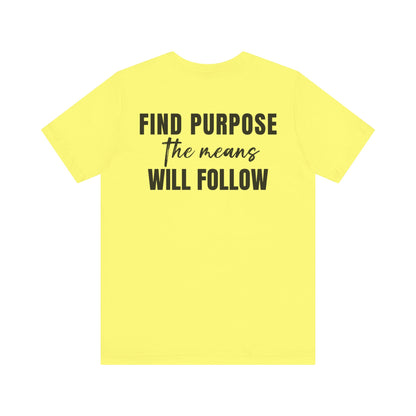 Find purpose the means will follow