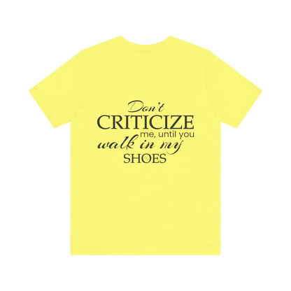 Don’t criticize me, until you walk in my shoes