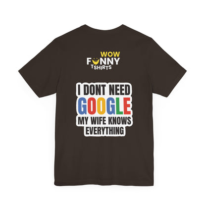 I do not need google; my wife knows everything.