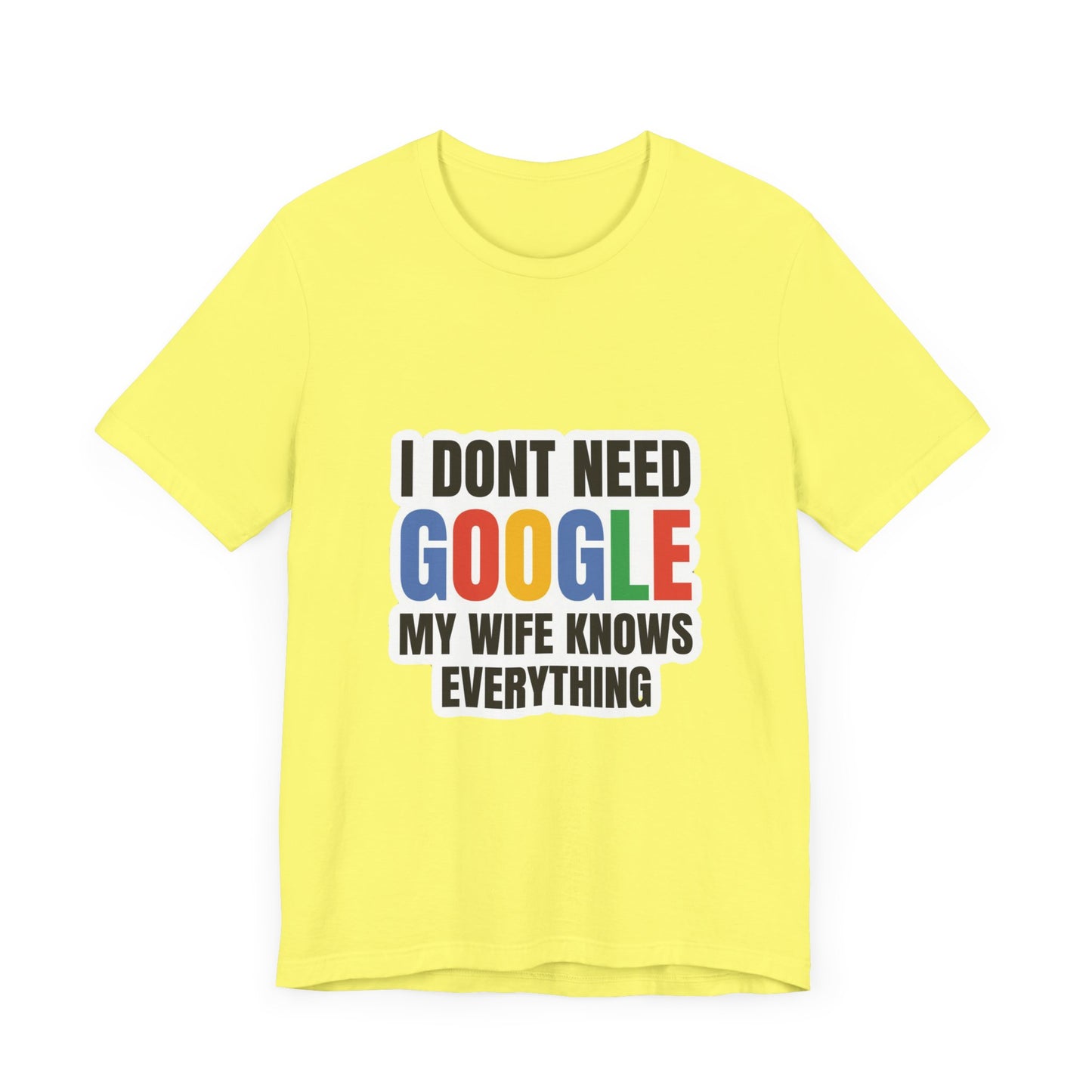 I do not need google; my wife knows everything.