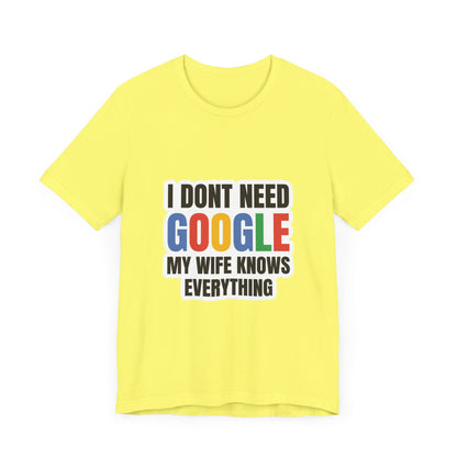 I do not need google; my wife knows everything.