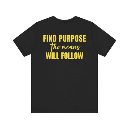 Find purpose the means will follow