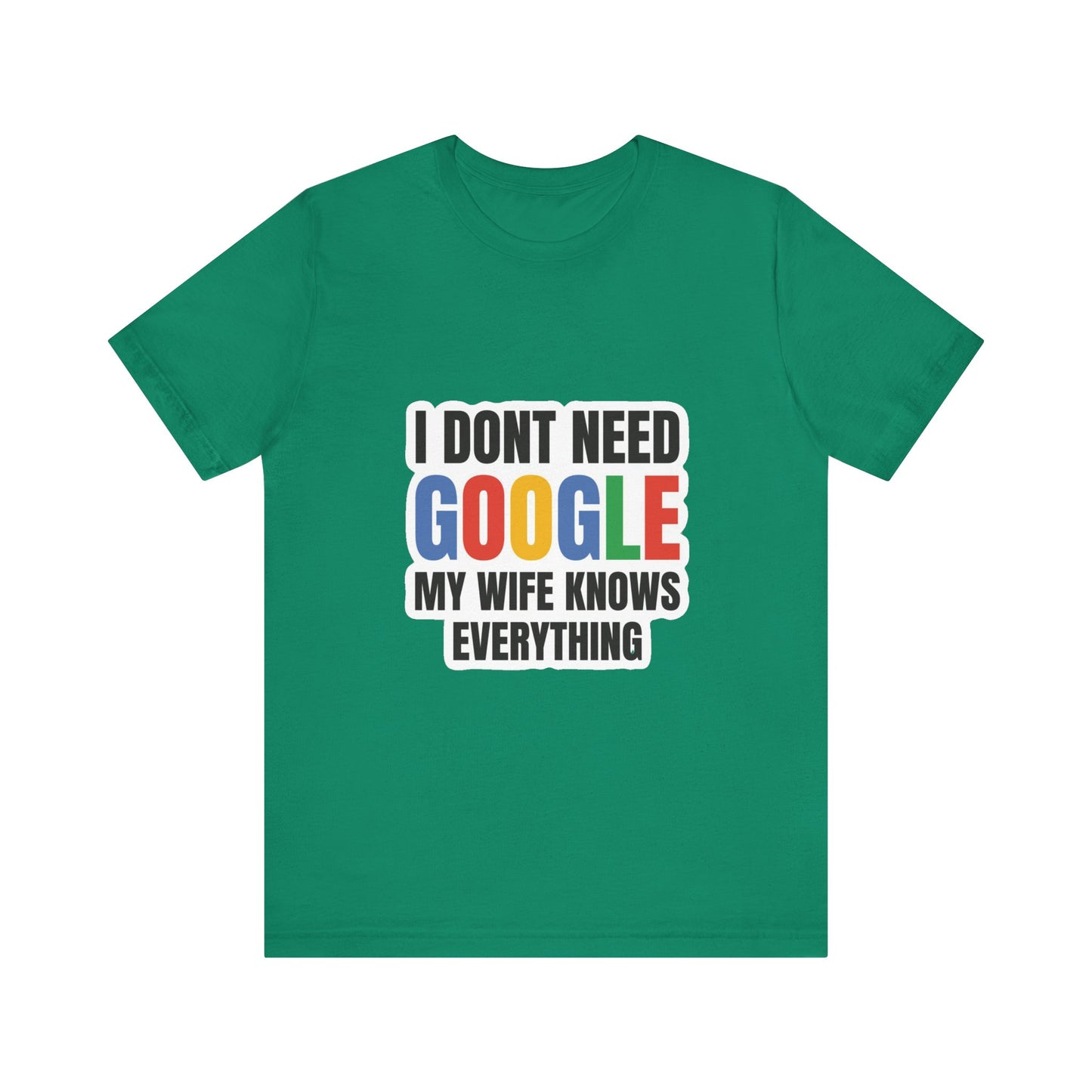 I do not need google; my wife knows everything.