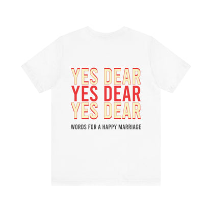 Yes dear, yes dear, yes dear. Words for a happy marriage.