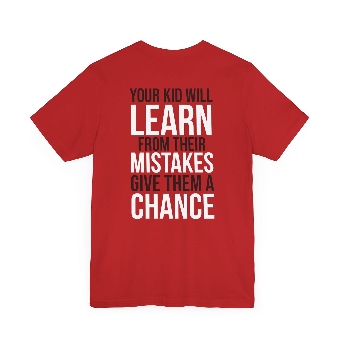 Your kid will learn from their mistakes. Give them a chance.