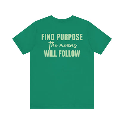 Find purpose the means will follow