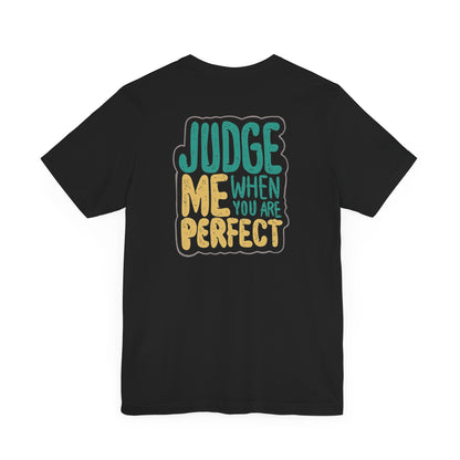 Judge me when you are perfect